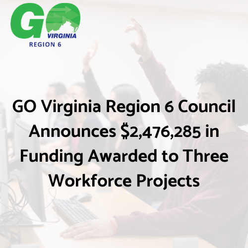 GO Virginia Region 6 Council Announced $2,476,285 in Funding Awarded to Three Projects